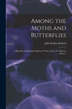 Among the Moths and Butterflies: A Revised and Enlarged Edition of 