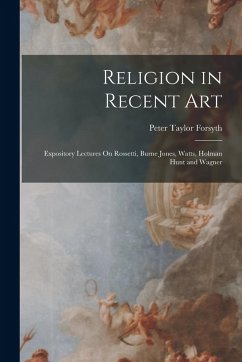 Cover Religion in Recent Art: Expository Lectures On Rossetti, Burne Jones, Watts, Holman Hunt and Wagner