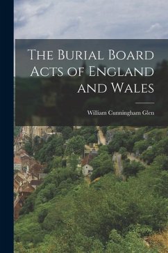 The Burial Board Acts of England and Wales - Glen, William Cunningham