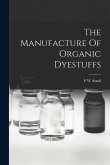 The Manufacture Of Organic Dyestuffs