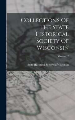 Collections Of The State Historical Society Of Wisconsin; Volume 17 Cover Collections Of The State Historical Society Of Wisconsin; Volume 17