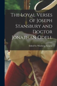 The Loyal Verses of Joseph Stansbury and Doctor Jonathan Odell - Winthrop Sargent, Edited