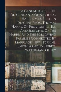 A Genealogy Of The Descendants Of Nicholas Harris, M.d., Fifth In Descent From Thomas Harris Of Providence, R.i., And Sketches Of The Harris And The F - Anonymous