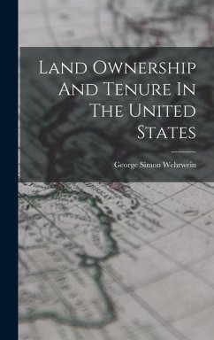 Land Ownership And Tenure In The United States - Wehrwein, George Simon