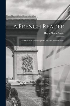 A French Reader: With Phonetic Transcriptions for First Year Students - Smith, Hugh Allison