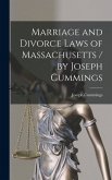 Marriage and Divorce Laws of Massachusetts / by Joseph Cummings