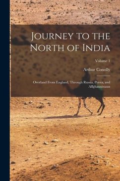 Journey to the North of India: Overland From England, Through Russia, Persia, and Affghaunistaun; Volume 1 - Conolly, Arthur