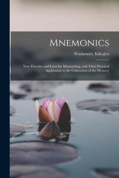 Mnemonics; New Theories and Laws for Memorizing, and Their Practical Application to the Cultivation of the Memory - Kikujiro, Wadamori