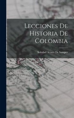 Lecciones De Historia De Colombia - De Samper, Soledad Acosta