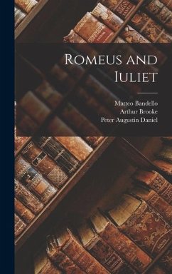 Romeus and Iuliet - Bandello, Matteo; Daniel, Peter Augustin; Brooke, Arthur