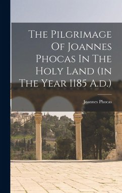 The Pilgrimage Of Joannes Phocas In The Holy Land (in The Year 1185 A.d.) - Phocas, Joannes