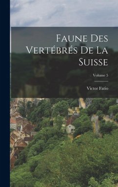 Faune Des Vertébrés De La Suisse; Volume 5 - Fatio, Victor