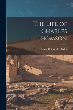 The Life of Charles Thomson - Harley, Lewis Reifsneide