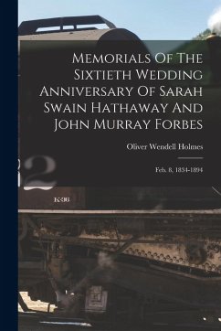 Cover Memorials Of The Sixtieth Wedding Anniversary Of Sarah Swain Hathaway And John Murray Forbes: Feb. 8, 1834-1894