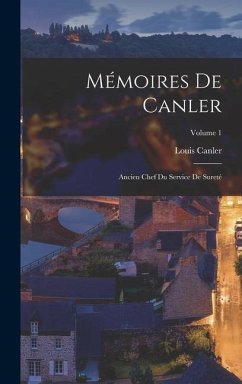 Mémoires De Canler: Ancien Chef Du Service De Sureté; Volume 1 - Canler, Louis