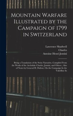 Cover Mountain Warfare Illustrated by the Campaign of 1799 in Switzerland: Being a Translation of the Swiss Narrative, Compiled From the Works of the Archdu