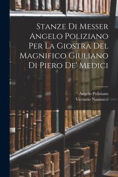 Cover Stanze Di Messer Angelo Poliziano Per La Giostra Del Magnifico Giuliano Di Piero De' Medici