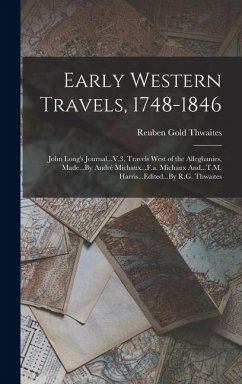 Cover Early Western Travels, 1748-1846: John Long's Journal...V.3, Travels West of the Alleghanies, Made...By André Michaux...F.a. Michaux And...T.M. Harris