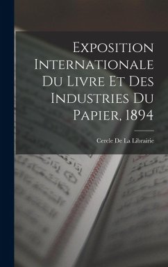 Cover Exposition Internationale Du Livre Et Des Industries Du Papier, 1894