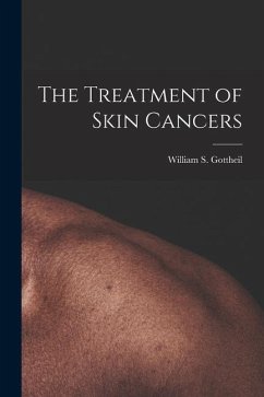 The Treatment of Skin Cancers - Gottheil, William S.