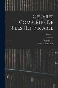 Oeuvres Complètes De Niels Henrik Abel; Volume 1 - Lie, Sophus; Abel, Niels Henrik