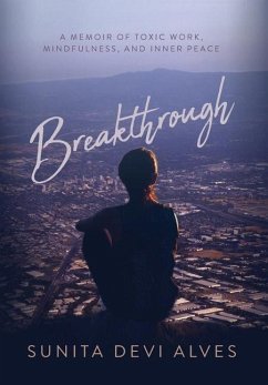 Breakthrough: A Memoir of Toxic Work, Mindfulness, and Inner Peace - Alves, Sunita Devi
