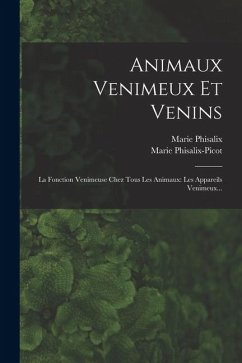 Cover Animaux Venimeux Et Venins: La Fonction Venimeuse Chez Tous Les Animaux: Les Appareils Venimeux...
