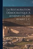 La Restauration Démocratique à Athènes en 403 avant J.-C La Restauration Démocratique à Athènes en 403 avant J.-C