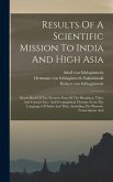 Results Of A Scientific Mission To India And High Asia: Route-book Of The Western Parts Of The Himálaya, Tíbet, And Central Asia: And Geographical Glo