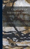 Geology Of Southern Ohio: Including Jackson And Lawrence Counties And Parts Of Pike, Scioto, And Gallia