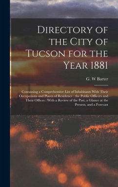 Directory of the City of Tucson for the Year 1881 - Barter, G W