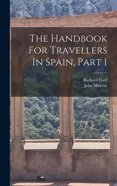 The Handbook For Travellers In Spain, Part 1 - Ford, Richard