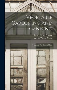 Vegetable Gardening And Canning: A Manual For Garden Clubs - Nolan, Aretas Wilbur