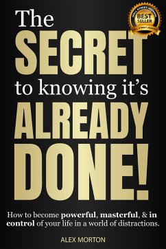 The Secret to Knowing It's Already Done! - Morton, Alex