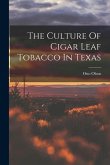 The Culture Of Cigar Leaf Tobacco In Texas