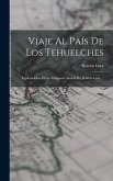 Viaje Al País De Los Tehuelches: Exploraciones En La Patagonia Austral Por Ramón Lista ...