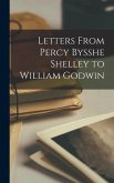 Letters From Percy Bysshe Shelley to William Godwin