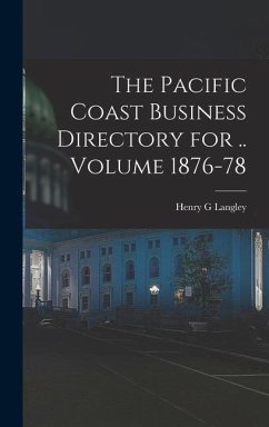 The Pacific Coast Business Directory for .. Volume 1876-78 - G, Langley Henry