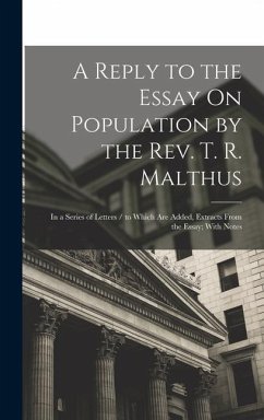 A Reply to the Essay On Population by the Rev. T. R. Malthus: In a Series of Letters / to Which Are Added, Extracts From the Essay; With Notes - Anonymous