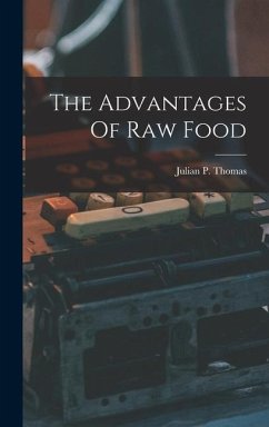 The Advantages Of Raw Food - Thomas, Julian P.