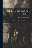 The Life of Abner Coburn: A Review of the Public and Private Career