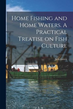 Cover Home Fishing and Home Waters. A Practical Treatise on Fish Culture