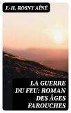 La Guerre du Feu: Roman des âges farouches (eBook, ePUB)