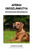 Afrikai Oroszlánkutya (Rhodesian Ridgeback) (eBook, ePUB)