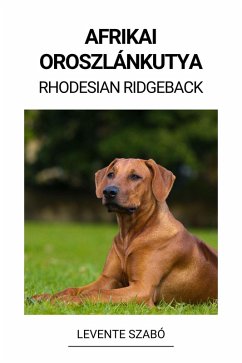 Afrikai Oroszlánkutya (Rhodesian Ridgeback) (eBook, ePUB) - Szabó, Levente