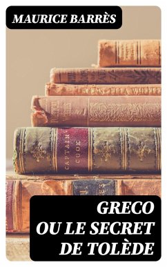 Greco ou le Secret de Tolède (eBook, ePUB) - Barrès, Maurice