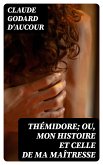 Thémidore; ou, mon histoire et celle de ma maîtresse (eBook, ePUB)