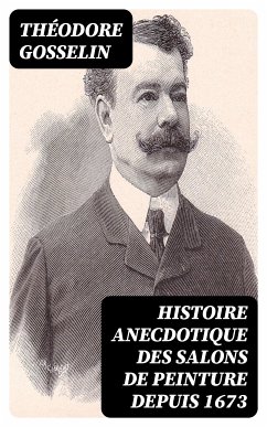 Histoire anecdotique des Salons de peinture depuis 1673 (eBook, ePUB) - Gosselin, Théodore