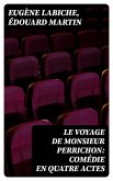 Le Voyage de Monsieur Perrichon: Comédie en quatre actes (eBook, ePUB)