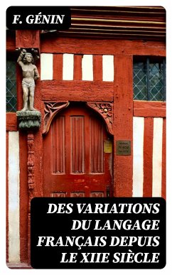 Des variations du langage français depuis le XIIe siècle (eBook, ePUB) - Génin, F.